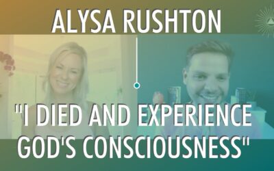 “I Died and Experienced God Consciousness” with ALYSA RUSHTON