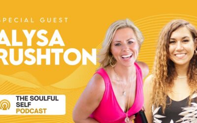 Episode 089: Experiencing God Consciousness with Alysa Rushton | The Soulful Self Podcast