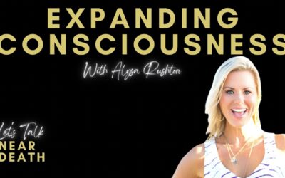 Let’s Talk Near Death – Expanding Consciousness with Alysa Rushton